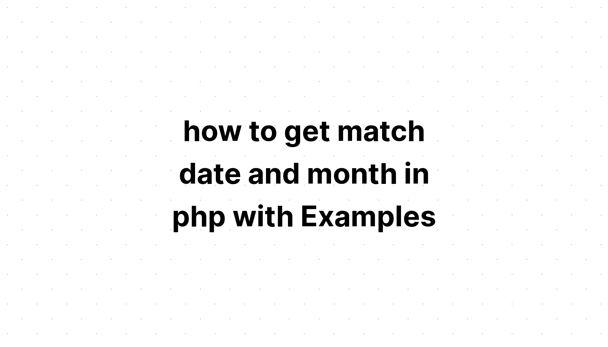 cách lấy ngày tháng khớp trong php với các ví dụ